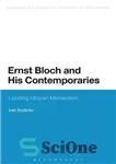 دانلود کتاب Ernst Bloch and His Contemporaries: Locating Utopian Messianism – ارنست بلوخ و معاصرانش: مکان یابی مسیانیسم اتوپیایی