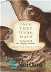 دانلود کتاب Once They Were Hats: In Search of the Mighty Beaver – Once They Were Hats: In Search of...