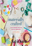 دانلود کتاب Materially Crafted: A DIY Primer for the Design-Obsessed – مواد ساخته شده: آغازگر DIY برای طراحان وسواس