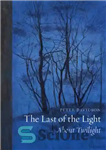 دانلود کتاب The Last of the Light: About Twilight – آخرین نور: درباره گرگ و میش