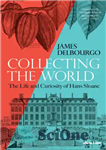 دانلود کتاب Collecting the World: The Life and Curiosity of Hans Sloane – جمع آوری جهان: زندگی و کنجکاوی هانس...