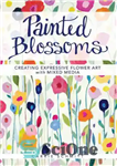 دانلود کتاب Painted Blossoms: Creating Expressive Flower Art with Mixed Media – شکوفه‌های نقاشی شده: خلق هنر گل‌های رسا با...