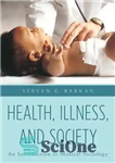 دانلود کتاب Health, Illness, and Society: An Introduction to Medical Sociology – سلامت، بیماری و جامعه: درآمدی بر جامعه شناسی...