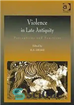 دانلود کتاب Violence in Late Antiquity. Perceptions and Practices – خشونت در اواخر باستان ادراکات و اعمال