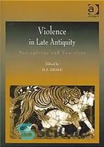 دانلود کتاب Violence in Late Antiquity. Perceptions and Practices خشونت در اواخر باستان ادراکات و اعمال 