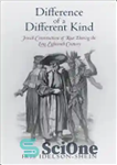 دانلود کتاب Difference of a Different Kind: Jewish Constructions of Race During the Long Eighteenth Century – تفاوت از نوع...