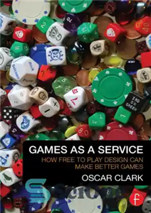 دانلود کتاب Games As A Service: How Free to Play Design Can Make Better Games – بازی ها به عنوان...
