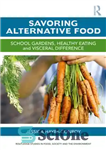 دانلود کتاب Savoring Alternative Food: School gardens, healthy eating and visceral difference – طعم غذای جایگزین: باغ مدرسه، تغذیه سالم...