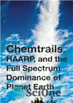 دانلود کتاب Chemtrails, Haarp, and the Full Spectrum Dominance of Planet Earth – Chemtrails، هارپ، و سلطه طیف کامل سیاره...