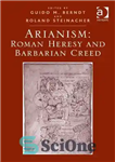 دانلود کتاب Arianism: Roman Heresy and Barbarian Creed – آریانیسم: بدعت رومی و عقیده بربری
