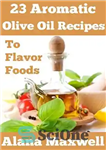 دانلود کتاب 23 Aromatic Olive Oil Recipes: To Flavor Foods – 23 دستور العمل روغن زیتون معطر: برای طعم دادن...