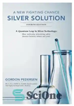 دانلود کتاب A New Fighting Chance: Silver Solution: A Quantum Leap in Silver Technology: How molecular structuring safely destroys bacteria,...