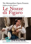 دانلود کتاب The Metropolitan Opera Presents: Wolfgang Amadeus MozartÖs Le Nozze Di Figaro: Libretto, Background and Photos – اپرای متروپولیتن...