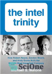 دانلود کتاب The Intel trinity: how Robert Noyce, Gordon Moore, and Andy Grove built the worldÖs most important company –...
