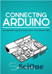 دانلود کتاب Connecting Arduino: Programming and Networking with the Ethernet Shield – اتصال آردوینو: برنامه نویسی و شبکه با سپر...