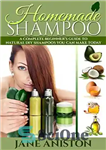 دانلود کتاب Homemade Shampoo: BeginnerÖs Guide To Natural DIY Shampoos – Includes 34 Organic Shampoo Recipes! (Natural Hair Care, Essential...