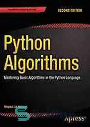 دانلود کتاب Python Algorithms: Mastering Basic Algorithms in the Python Language, Second Edition – الگوریتم‌های پایتون: تسلط بر الگوریتم‌های پایه...