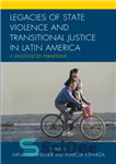 دانلود کتاب Legacies of State Violence and Transitional Justice in Latin America: A Janus-Faced Paradigm  – میراث خشونت دولتی و...