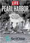دانلود کتاب LIFE Pearl Harbor: 75 Years Later: The Attack, the Aftermath, the Legacy – زندگی پرل هاربر: 75 سال...