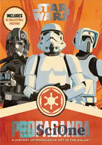 دانلود کتاب Star Wars Propaganda: A History of Persuasive Art in the Galaxy تبلیغات جنگ ستارگان: تاریخچه هنر متقاعد... 