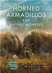 دانلود کتاب Horned Armadillos and Rafting Monkeys: The Fascinating Fossil Mammals of South America – آرمادیلوهای شاخدار و میمون های...