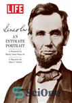 دانلود کتاب LIFE Lincoln: An Intimate Portrait – زندگی لینکلن: یک پرتره صمیمی
