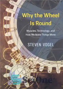 دانلود کتاب Why the Wheel Is Round: Muscles, Technology, and How We Make Things Move – چرا چرخ گرد است:...