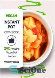 دانلود کتاب Vegan instant pot cookbook: 250 amazing vegan diet recipes – کتاب آشپزی قابلمه فوری وگان: 250 دستور العمل...