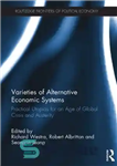 دانلود کتاب Varieties of Alternative Economic Systems: Practical Utopias for an Age of Global Crisis and Austerity – انواع سیستم...