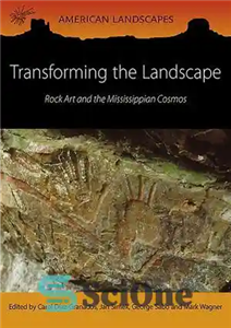 دانلود کتاب Transforming the Landscape: Rock Art and the Mississippean Cosmos – تغییر منظر: هنر صخره ای و کیهان می...