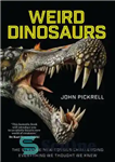 دانلود کتاب Weird Dinosaurs: The Strange New Fossils Challenging Everything We Thought We Knew – دایناسورهای عجیب و غریب: فسیل...