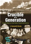دانلود کتاب Crucible of a Generation: How the Attack on Pearl Harbor Transformed America – بوته یک نسل: چگونه حمله...