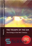 دانلود کتاب The Triumph of the Sun: Energy New Century پیروزی خورشید: انرژی قرن جدید 