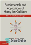 دانلود کتاب Fundamentals and Applications of Heavy Ion Collisions: Below 10 Mev/ Nucleon Energies – اصول و کاربردهای برخورد یون...
