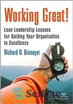 دانلود کتاب Working great!: lean leadership lessons for guiding your organization to excellence – کار عالی!: درس رهبری لاغر برای...