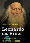 دانلود کتاب Leonardo da Vinci: A Reference Guide to His Life and Works – لئوناردو داوینچی: راهنمای مرجعی برای زندگی...