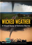 دانلود کتاب Wicked Weather: A Visual Essay of Extreme Storms – آب و هوای بد: مقاله ای تصویری از طوفان...