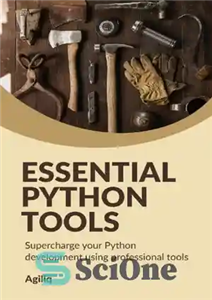 دانلود کتاب Essential Python Tools: Supercharge your Python development using professional tools – ابزارهای ضروری پایتون: توسعه پایتون خود را...