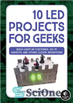 دانلود کتاب 10 LED Projects for Geeks: Build Light-Up Costumes, Sci-Fi Gadgets, and Other Clever Inventions – 10 پروژه LED...