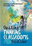 دانلود کتاب Creating Thinking Classrooms: Leading Educational Change for This Century – ایجاد کلاس های تفکر: تغییرات آموزشی پیشرو برای...
