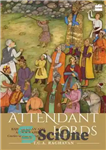 دانلود کتاب Attendant Lords: Bairam Khan and Abdur Rahim, Courtiers and Poets in Mughal India – اعیان حاضر: بایرام خان...