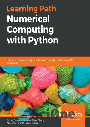دانلود کتاب Numerical Computing with Python: Harness the power of Python to analyze and find hidden patterns in the data...