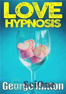 دانلود کتاب Love Hypnosis: Make Anybody Fall In Love With You With Covert Hypnosis – هیپنوتیزم عشق: با هیپنوتیزم پنهان،...