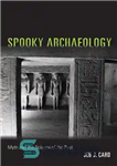 دانلود کتاب Spooky Archaeology: Myth and the Science of the Past – باستان شناسی شبح وار: اسطوره و علم گذشته