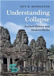 دانلود کتاب Understanding Collapse: Ancient History and Modern Myths – درک فروپاشی: تاریخ باستان و اسطوره های مدرن
