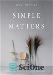 دانلود کتاب Simple Matters: A ScandinavianÖs Approach to Work, Home, and Style – مسائل ساده: رویکرد اسکاندیناویایی به کار، خانه...