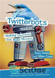 دانلود کتاب Twitterbots: Making Machines That Make Meaning – ربات های توییتر: ساخت ماشین هایی که معنی می دهند