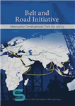 دانلود کتاب Belt and Road Initiative: Alternative Development Path for Africa – ابتکار کمربند و جاده: مسیر توسعه جایگزین برای...