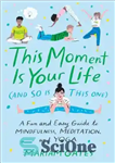 دانلود کتاب This Moment Is Your Life (and So Is This One): A Fun and Easy Guide to Mindfulness, Meditation,...