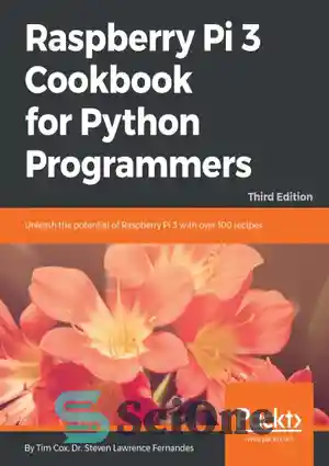 دانلود کتاب Raspberry Pi 3 Cookbook for Python Programmers – Third Edition – کتاب آشپزی Raspberry Pi 3 برای برنامه...